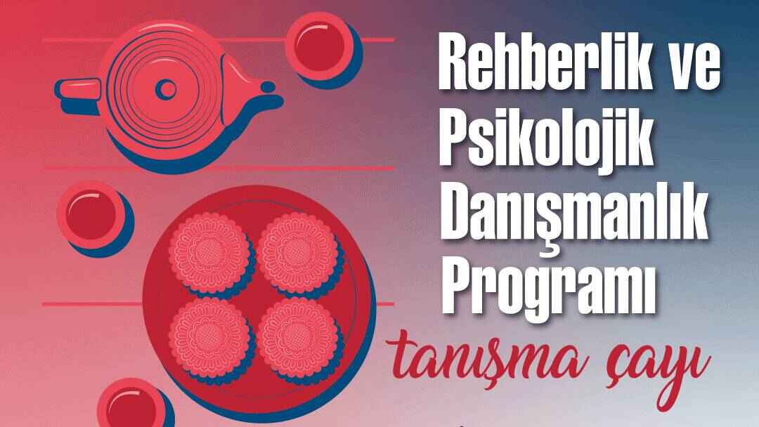 Rehberlik ve Psikolojik Danışmanlık Programı Tanışma Çayı Etkinliği