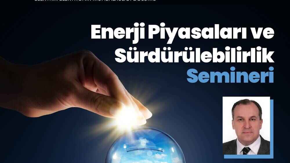 Enerji Piyasaları ve Sürdürülebilirlik Semineri
