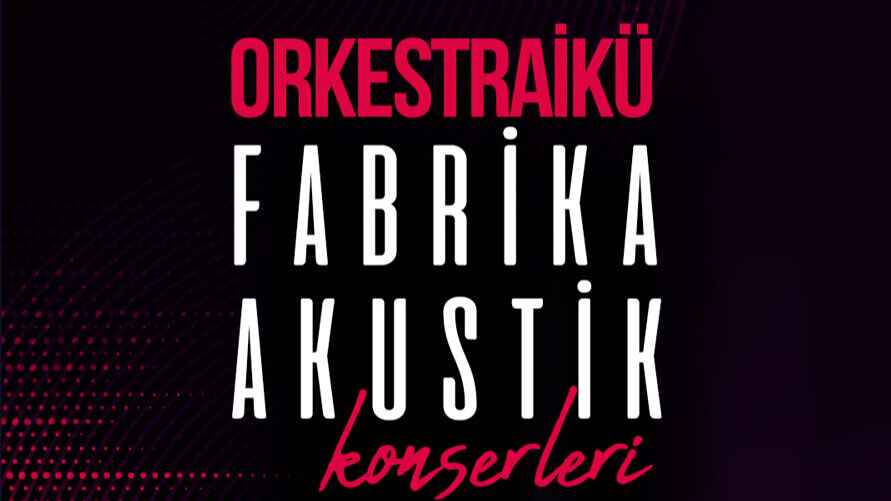 Orkestra İKÜ Fabrika Akustik Konserleri: 90'lar Türkçe Pop