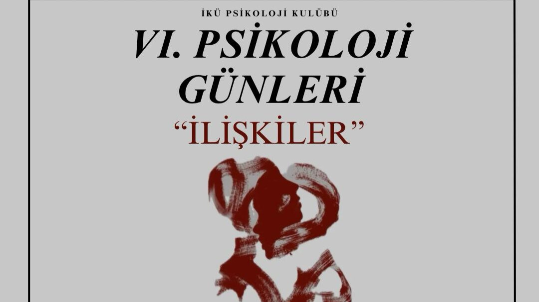İKÜ Psikoloji Kulübü VI. Psikoloji Günleri – “İlişkiler”