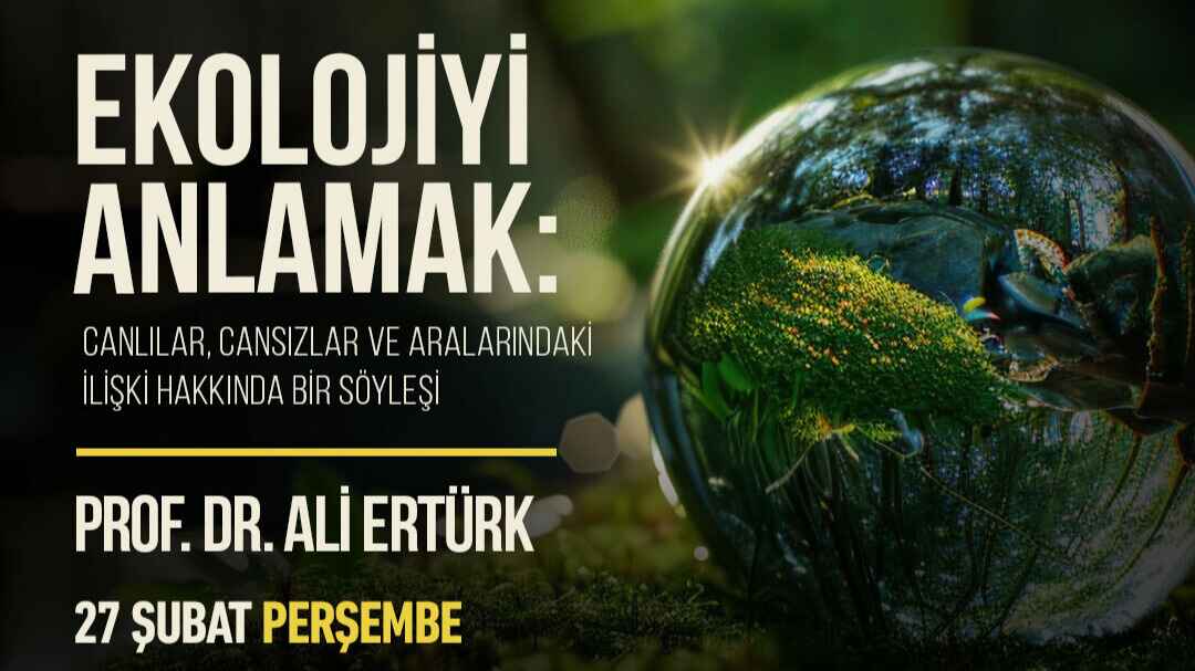 Ekolojiyi Anlamak: Canlılar, Cansızlar ve Aralarındaki İlişki Hakkında Bir Söyleşi