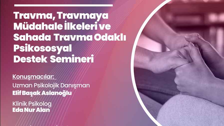 Travma, Travmaya Müdahale İlkeleri ve Sahada Travma Odaklı Psikososyal Destek Semineri