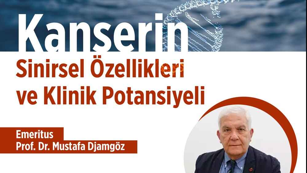 "Kanserin Sinirsel Özellikleri ve Klinik Potansiyeli" Konferansı