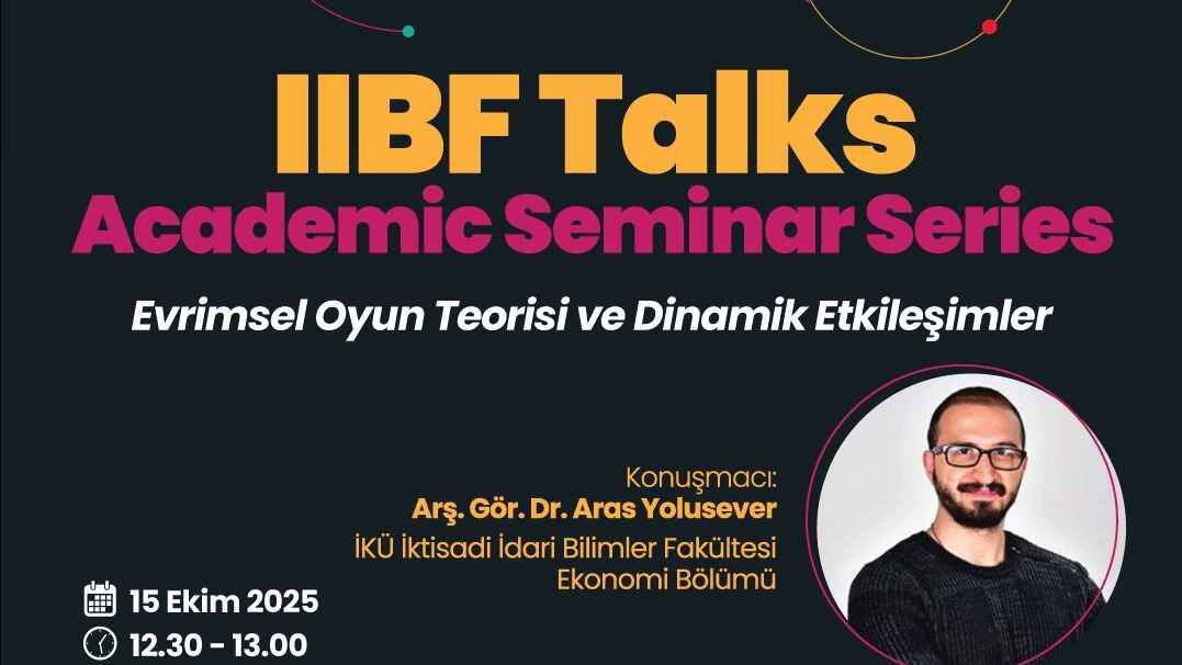 İİBF Talks: Academic Seminar Series & Evrimsel Oyun Teorisi ve Dinamik Etkileşimler
