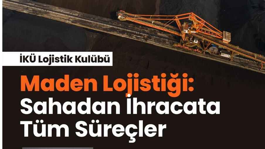 Maden Lojistiği: Sahadan İhracata Tüm Süreçler